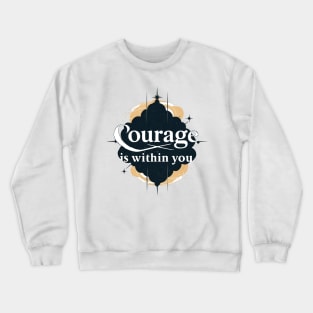 Courage is within you Crewneck Sweatshirt